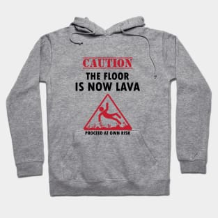 Caution The Floor Is Now Lave Funny Joke Hoodie